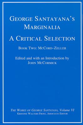 George Santayana's Marginalia, a Critical Selection, Volume 6: Book Two, McCord-Zeller (Works of George Santayana)