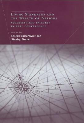 Living Standards and the Wealth of Nations: Successes and Failures in Real Convergence (Mit Press)