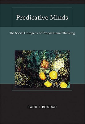 Predicative Minds: The Social Ontogeny of Propositional Thinking (A Bradford Book)