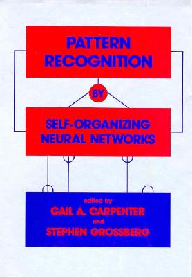 Image for Pattern Recognition by Self-Organizing Neural Networks (Bradford Books) Pattern Recognition by Self-Organizing Neural Networks (Bradford Books)
