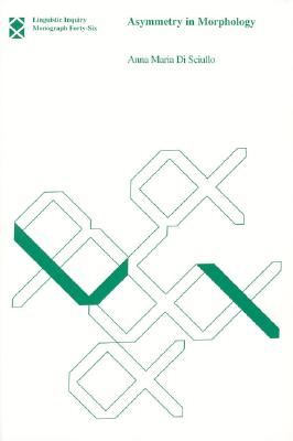 Asymmetry in Morphology (Linguistic Inquiry Monographs)