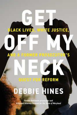 Get Off My Neck: Black Lives, White Justice, and a Former Prosecutor's Quest for Reform