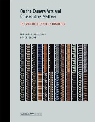 On the Camera Arts and Consecutive Matters: The Writings of Hollis Frampton (Writing Art)
