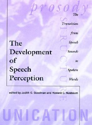 The Development of Speech Perception: The Transition from Speech Sounds to Spoken Words