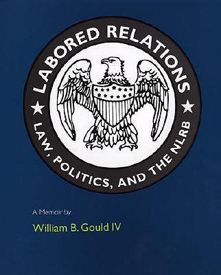 Image for Labored Relations: Law, Politics, and the NLRB--A Memoir