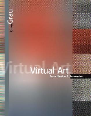 Virtual Art: From Illusion to Immersion (Leonardo Books)