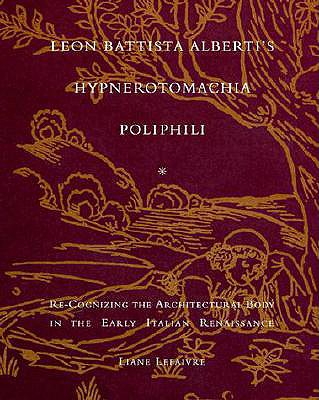 Leon Battista Alberti's Hypnerotomachia Poliphili: Re-Cognizing the Architectural Body in the Early Italian Renaissance