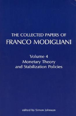 The Collected Papers of Franco Modigliani, Volume 4: Monetary Theory and Stabilization Policies