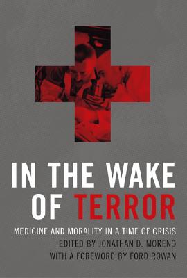Image for In the Wake of Terror: Medicine and Morality in a Time of Crisis (Basic Bioethics)