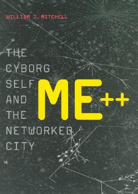 Me++: The Cyborg Self and the Networked City (Mit Press)