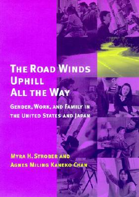 The Road Winds Uphill All the Way: Gender, Work, and Family in the United States and Japan