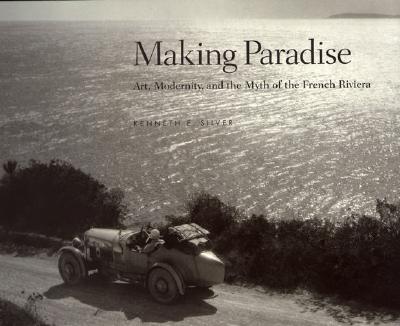 Image for Making Paradise: Art, Modernity and the Myth of the French Riviera