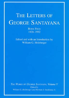 The Letters of George Santayana, Book 4: 1928-1932 (The Works of George Santayana, Vol. 5) (Volume 5)