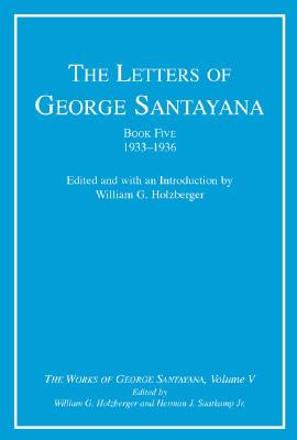 The Letters of George Santayana, Book Five, 19331936: The Works of George Santayana, Volume V (Volume 5)