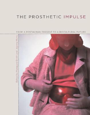 Image for The Prosthetic Impulse: From a Posthuman Present to a Biocultural Future (MIT Press)