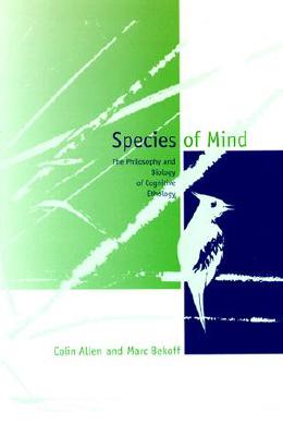 Image for Species of Mind: The Philosophy and Biology of Cognitive Ethology Species of Mind: The Philosophy and Biology of Cognitive Ethology