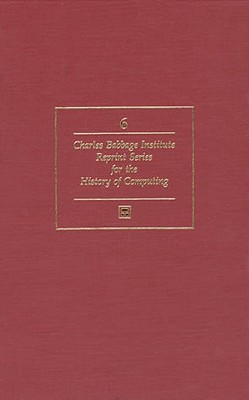 Calculating Machines: Recent and Prospective Developments and Their Impact on Mathematical Physics, and Calculating Instruments and Machines (Charles Babbage Institute Reprint)