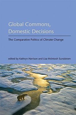 Global Commons, Domestic Decisions: The Comparative Politics of Climate Change (American and Comparative Environmental Policy)