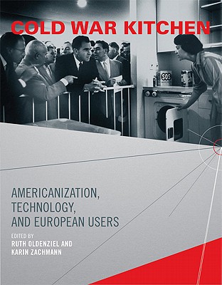 Cold War Kitchen: Americanization, Technology, and European Users (Inside Technology)
