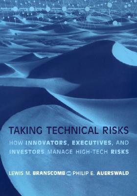 Taking Technical Risks: How Innovators, Managers, and Investors Manage Risk in High-Tech Innovations (The MIT Press)