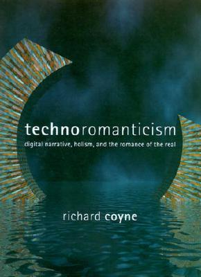 Technoromanticism: Digital Narrative, Holism, and the Romance of the Real