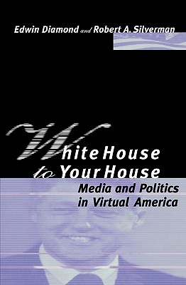 White House to Your House: Media and Politics in Virtual America