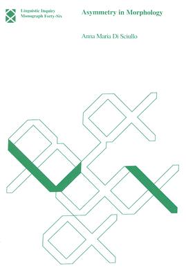 Asymmetry in Morphology (Volume 46) (Linguistic Inquiry Monographs (46))