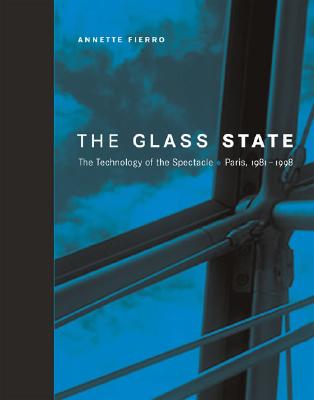 The Glass State: The Technology of the Spectacle, Paris, 19811998 (The MIT Press)