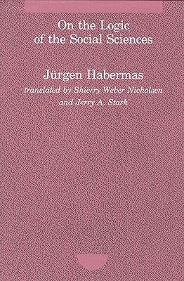 On the Logic of the Social Sciences (Studies in Contemporary German Social Thought)