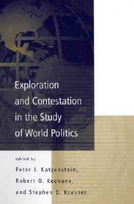 Exploration and Contestation in the Study of World Politics: A Special Issue of International Organization