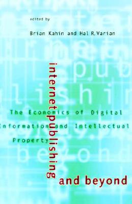 Internet Publishing and Beyond: The Economics of Digital Information and Intellectual Property