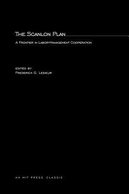 The Scanlon Plan: A Frontier in Labor-Management Cooperation (The MIT Press)