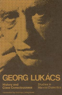 History and Class Consciousness: Studies in Marxist Dialectics