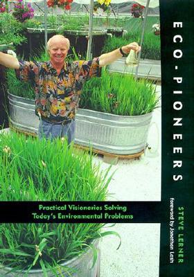 Eco-Pioneers: Practical Visionaries Solving Today's Environmental Problems (The MIT Press) [Paperback] Lerner, Steve