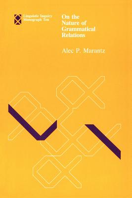 On the Nature of Grammatical Relations (Linguistic Inquiry Monographs)