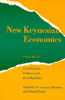 New Keynesian Economics, Vol. 2: Coordination Failures and Real Rigidities (Readings in Economics) (Volume 2)