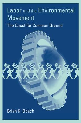 Labor and the Environmental Movement: The Quest for Common Ground (Urban and Industrial Environments (Paperback))