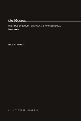 On Raising: One Rule of English Grammar and Its Theoretical Implications (Volume 5) (Current Studies in Linguistics)