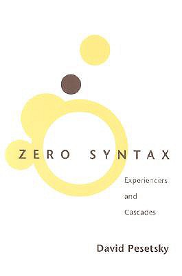 Zero Syntax: Experiencers and Cascades (Current Studies in Linguistics)