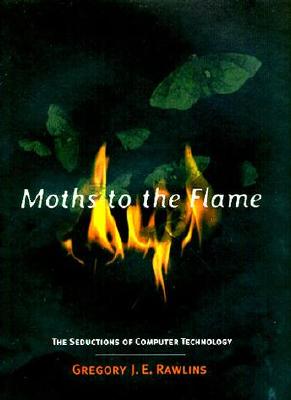 Image for Moths to the Flame: The Seductions of Computer Technology