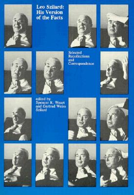 Leo Szilard: His Version of the Facts: Selected Recollections and Correspondence