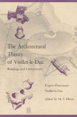 The Architectural Theory of Viollet-le-Duc: Readings and Commentaries (Mit Press)