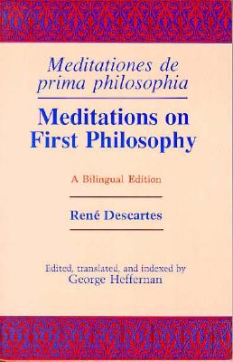 Meditations on First Philosophy / Meditationes de Prima Philosophia: A Bilingual Edition