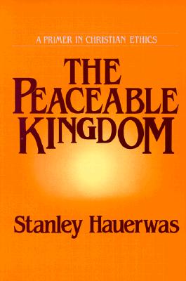 The Peaceable Kingdom: A Primer In Christian Ethics