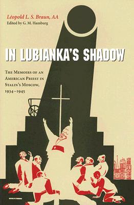 In Lubianka's Shadow The Memoirs of an American Priest in Stalin's Moscow, 1934-1945