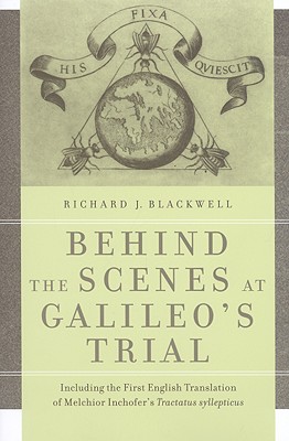Behind the Scenes at Galileo's Trial: Including the First English Translation of Melchior Inchofer's Tractatus syllepticus