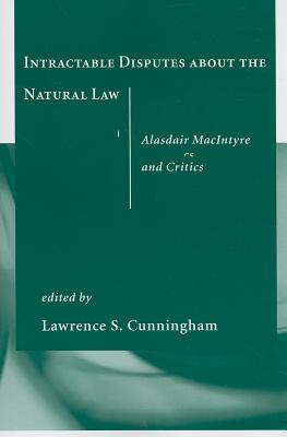 Image for Intractable Disputes about the Natural Law: Alasdair MacIntyre and Critics