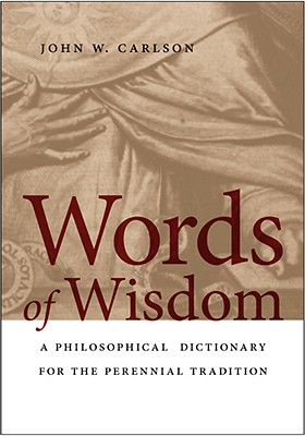 Words of Wisdom: A Philosophical Dictionary for the Perennial Tradition