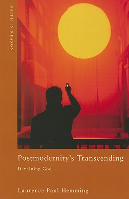 Postmodernity's Transcending: Devaluing God (ND Faith in Reason)