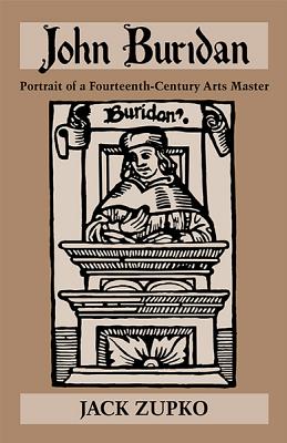 John Buridan: Portrait of a Fourteenth-Century Arts Master (Publications in Medieval Studies)